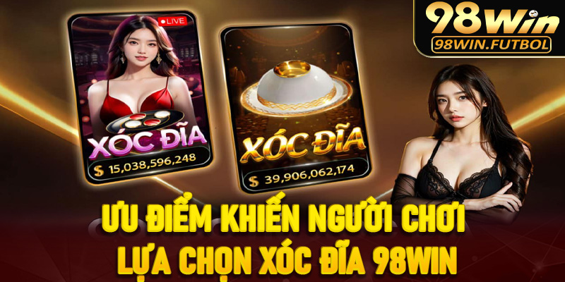 Những ưu điểm khiến người chơi lựa chọn xóc đĩa 98win